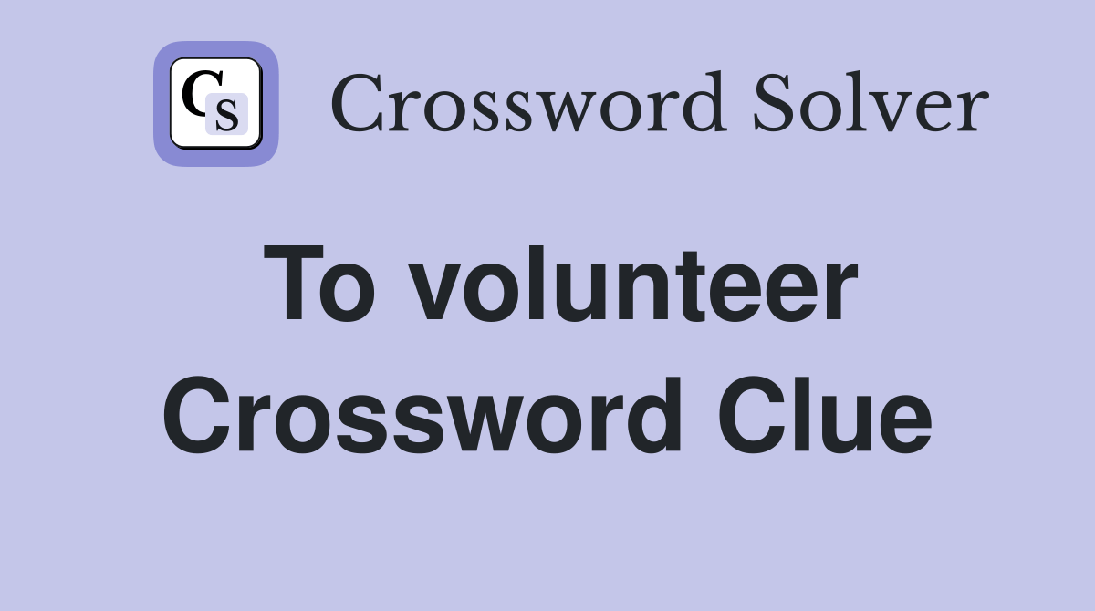 To volunteer - Crossword Clue Answers - Crossword Solver